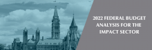  2022 FEDERAL BUDGET  ANALYSIS FOR THE  IMPACT SECTOR